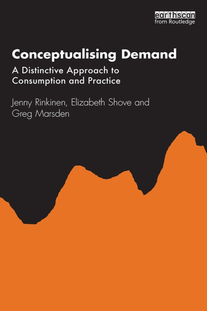 Conceptualising Demand : A Distinctive Approach to Consumption and Practice, PDF eBook