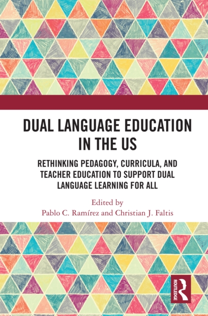 Dual Language Education in the US : Rethinking Pedagogy, Curricula, and Teacher Education to Support Dual Language Learning for All, PDF eBook