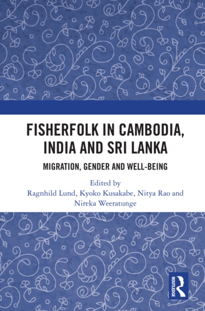 Fisherfolk in Cambodia, India and Sri Lanka : Migration, Gender and Well-being, PDF eBook