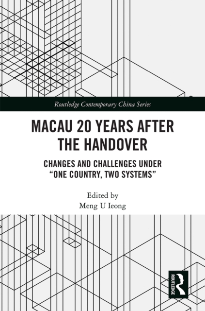 Macau 20 Years after the Handover : Changes and Challenges under "One Country, Two Systems", PDF eBook