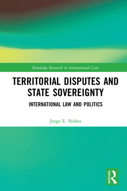 Territorial Disputes and State Sovereignty : International Law and Politics, PDF eBook