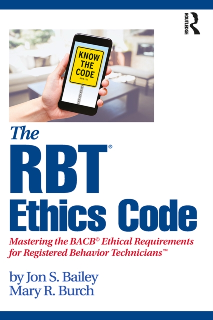 The RBT(R) Ethics Code : Mastering the BACB(c) Ethical Requirements for Registered Behavior Technicians(TM), PDF eBook