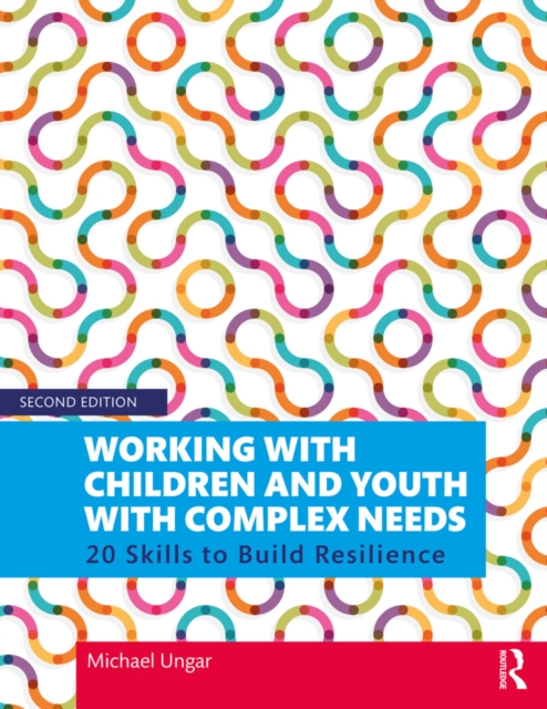 Working with Children and Youth with Complex Needs : 20 Skills to Build Resilience, PDF eBook