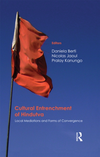 Cultural Entrenchment of Hindutva : Local Mediations and Forms of Convergence, EPUB eBook