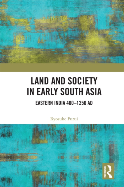 Land and Society in Early South Asia : Eastern India 400-1250 AD, EPUB eBook