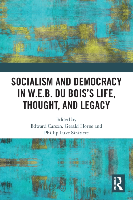 Socialism and Democracy in W.E.B. Du Bois's Life, Thought, and Legacy, EPUB eBook