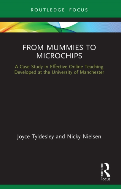 From Mummies to Microchips : A Case-Study in Effective Online Teaching Developed at the University of Manchester, EPUB eBook