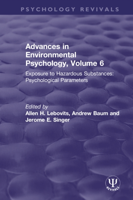 Advances in Environmental Psychology, Volume 6 : Exposure to Hazardous Substances: Psychological Parameters, EPUB eBook