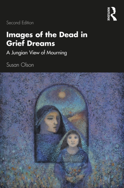 Images of the Dead in Grief Dreams : A Jungian View of Mourning, PDF eBook
