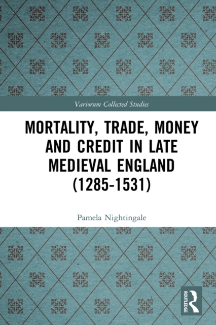 Mortality, Trade, Money and Credit in Late Medieval England (1285-1531), EPUB eBook
