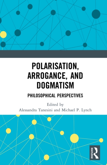 Polarisation, Arrogance, and Dogmatism : Philosophical Perspectives, EPUB eBook