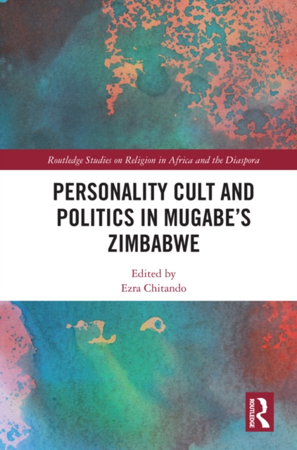 Personality Cult and Politics in Mugabe's Zimbabwe, PDF eBook
