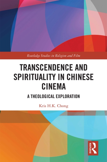 Transcendence and Spirituality in Chinese Cinema : A Theological Exploration, EPUB eBook
