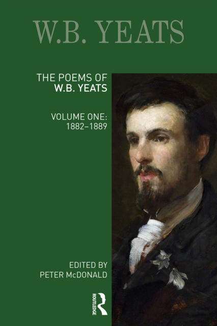 The Poems of W.B. Yeats : Volume One: 1882-1889, PDF eBook