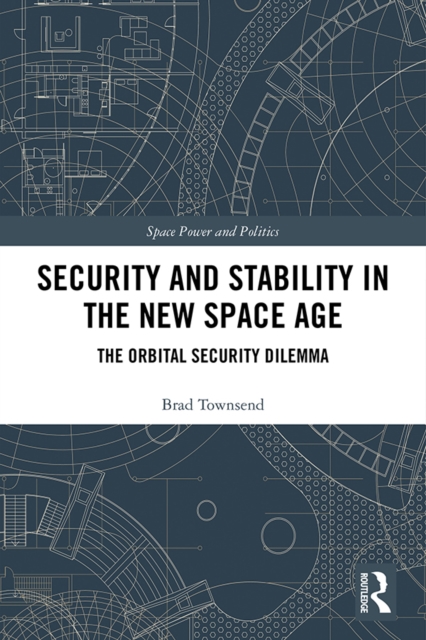 Security and Stability in the New Space Age : The Orbital Security Dilemma, EPUB eBook