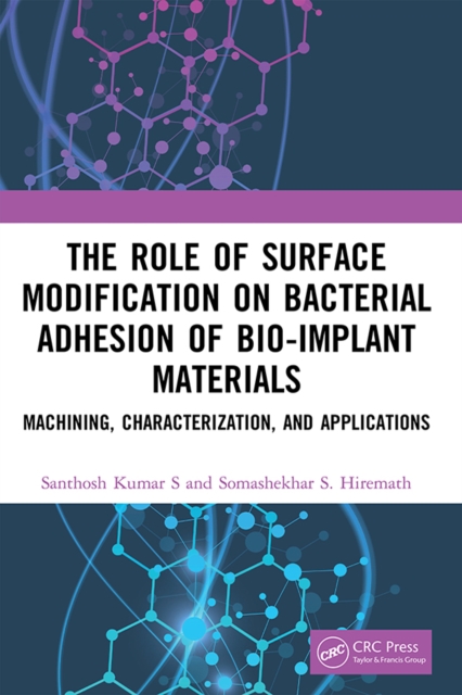 The Role of Surface Modification on Bacterial Adhesion of Bio-implant Materials : Machining, Characterization, and Applications, PDF eBook