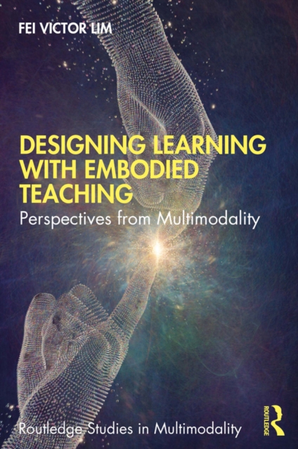 Designing Learning with Embodied Teaching : Perspectives from Multimodality, EPUB eBook