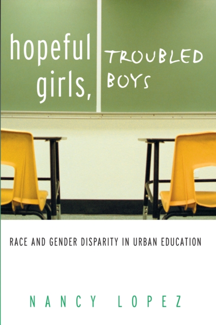 Hopeful Girls, Troubled Boys : Race and Gender Disparity in Urban Education, PDF eBook
