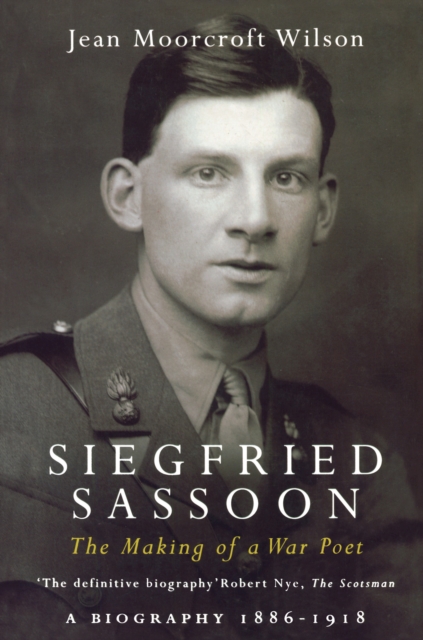 Siegfried Sassoon : The Making of a War Poet, A biography (1886-1918), PDF eBook