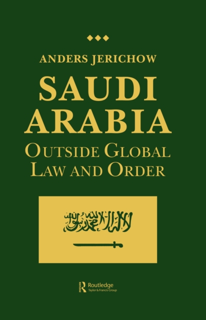 Saudi Arabia : Outside Global Law and Order, PDF eBook