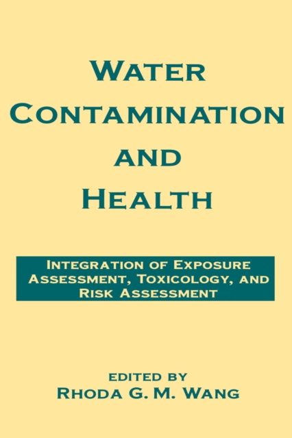 Water Contamination and Health : Integration of Exposure Assessment, Toxicology, and Risk Assessment, PDF eBook