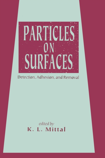 Particles on Surfaces : Detection: Adhesion, and Removal, PDF eBook