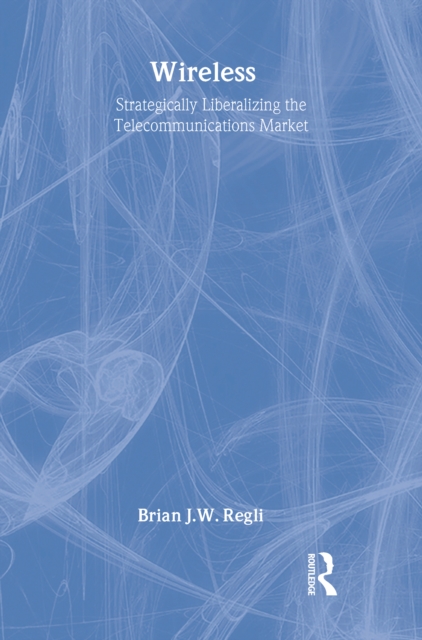 Wireless : Strategically Liberalizing the Telecommunications Market, PDF eBook