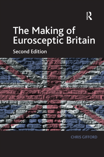 The Making of Eurosceptic Britain : Identity and Economy in a Post-Imperial State, PDF eBook
