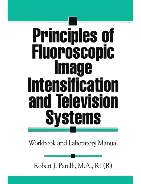 Principles of Fluoroscopic Image Intensification and Television Systems : Workbook and Laboratory Manual, PDF eBook
