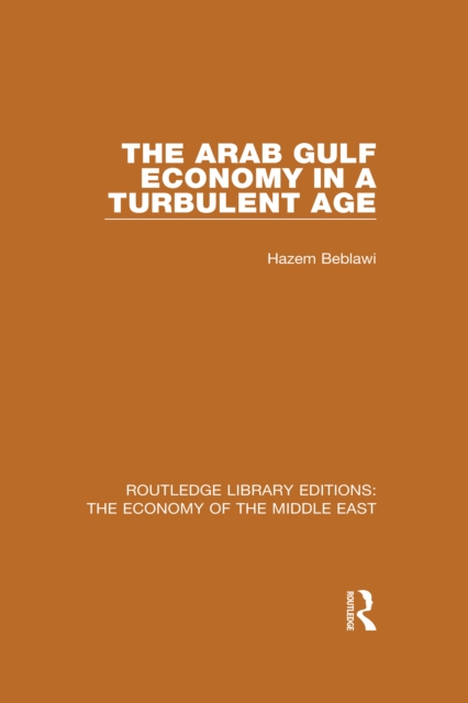 The Arab Gulf Economy in a Turbulent Age (RLE Economy of Middle East), PDF eBook