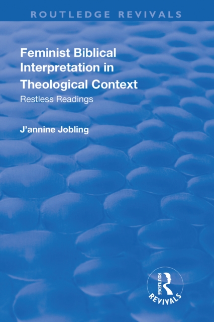 Feminist Biblical Interpretation in Theological Context : Restless Readings, PDF eBook