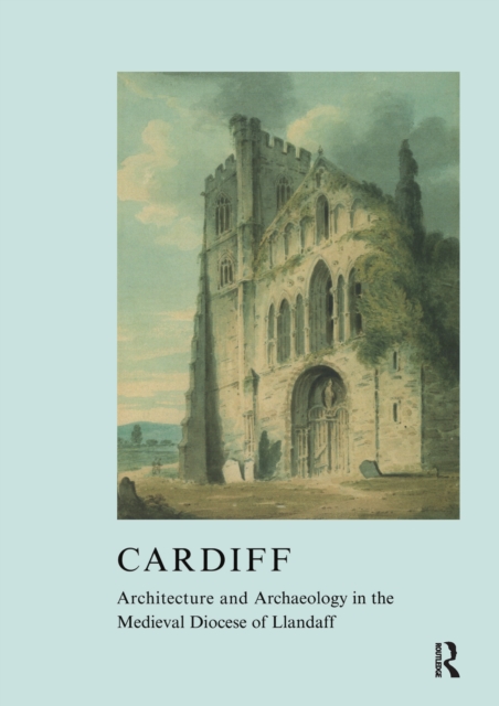 Cardiff : Architecture and Archaeology in the Medieval Diocese of Llandaff, PDF eBook
