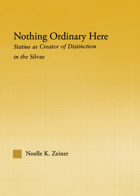 Nothing Ordinary Here : Statius as Creator of Distinction in the Silvae, EPUB eBook