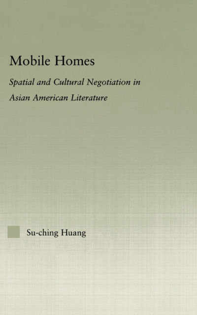Mobile Homes : Spatial and Cultural Negotiation in Asian American Literature, EPUB eBook