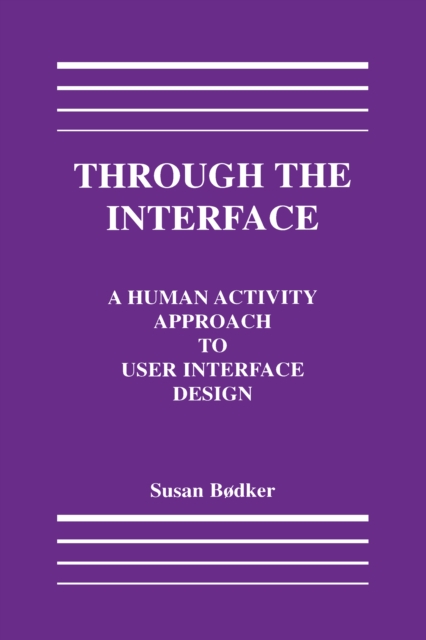 Through the Interface : A Human Activity Approach To User Interface Design, EPUB eBook