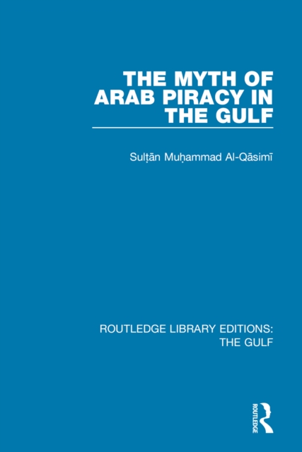 The Myth of Arab Piracy in the Gulf, EPUB eBook