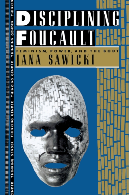 Disciplining Foucault : Feminism, Power, and the Body, EPUB eBook