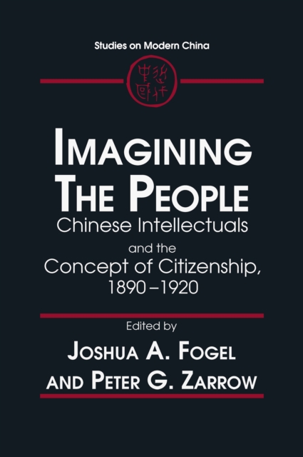 Imagining the People : Chinese Intellectuals and the Concept of Citizenship, 1890-1920, EPUB eBook