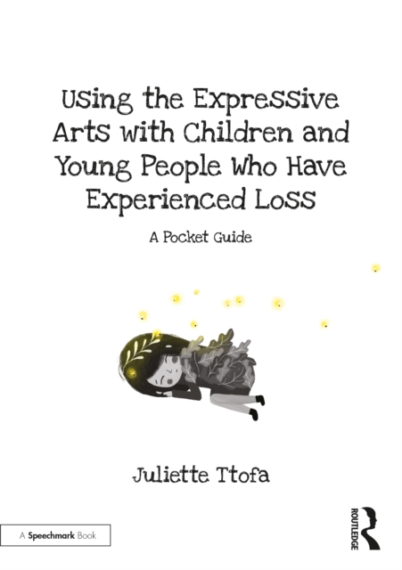 Using the Expressive Arts with Children and Young People Who Have Experienced Loss : A Pocket Guide, PDF eBook