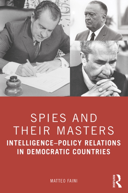 Spies and Their Masters : Intelligence-Policy Relations in Democratic Countries, PDF eBook