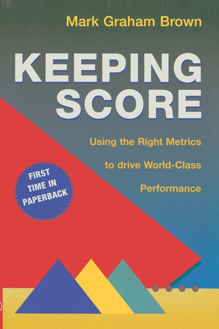 Keeping Score : Using the Right Metrics to Drive World Class Performance, PDF eBook