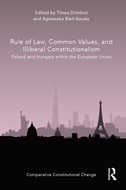 Rule of Law, Common Values, and Illiberal Constitutionalism : Poland and Hungary within the European Union, EPUB eBook