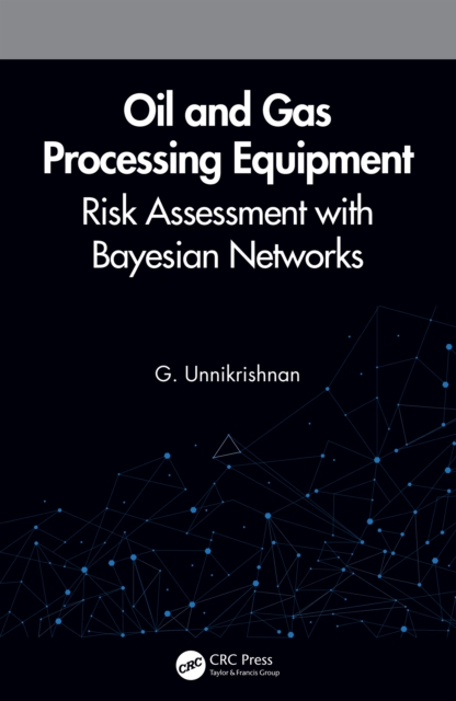 Oil and Gas Processing Equipment : Risk Assessment with Bayesian Networks, PDF eBook