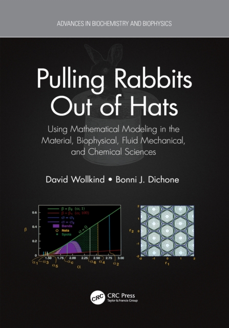 Pulling Rabbits Out of Hats : Using Mathematical Modeling in the Material, Biophysical, Fluid Mechanical, and Chemical Sciences, EPUB eBook
