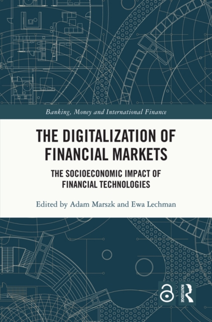 The Digitalization of Financial Markets : The Socioeconomic Impact of Financial Technologies, EPUB eBook