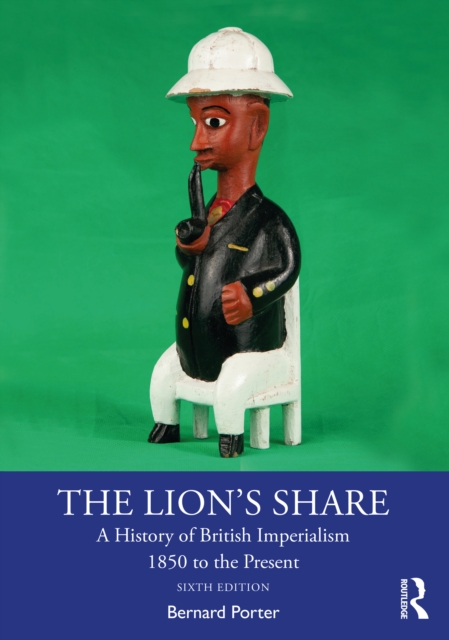 The Lion's Share : A History of British Imperialism 1850 to the Present, PDF eBook