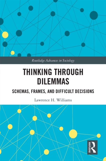Thinking Through Dilemmas : Schemas, Frames, and Difficult Decisions, PDF eBook