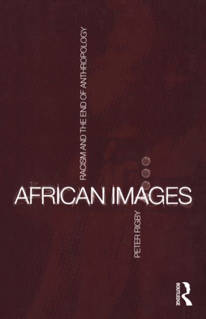African Images : Racism and the End of Anthropology, EPUB eBook