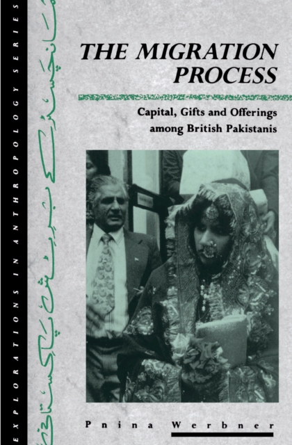 The Migration Process : Capital, Gifts and Offerings among British Pakistanis, EPUB eBook