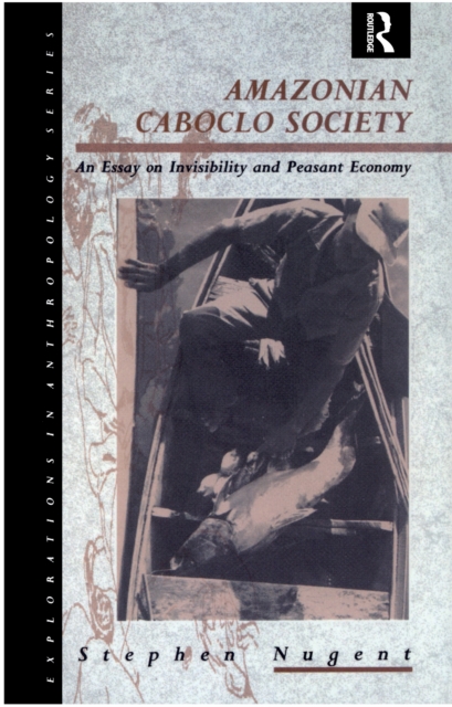Amazonian Caboclo Society : An Essay on Invisibility and Peasant Economy, PDF eBook